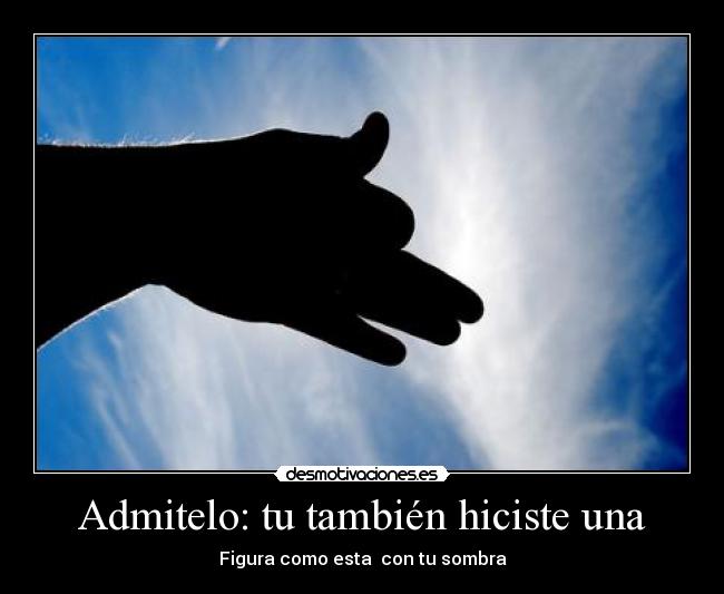 Admitelo: tu también hiciste una - 