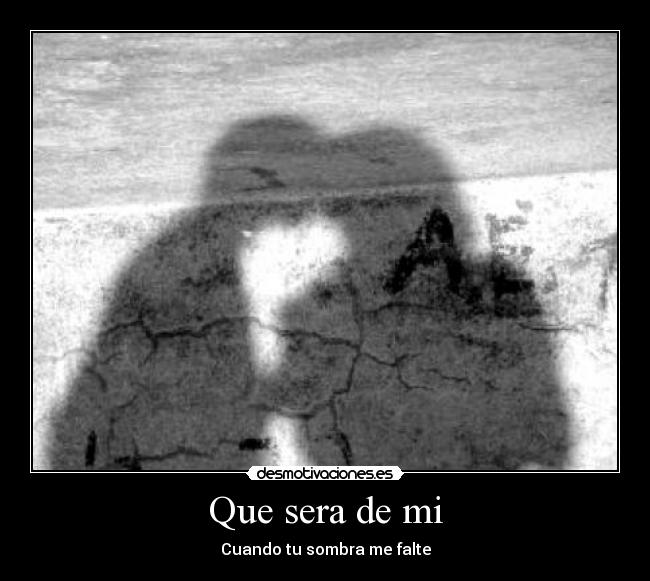 Que sera de mi - Cuando tu sombra me falte