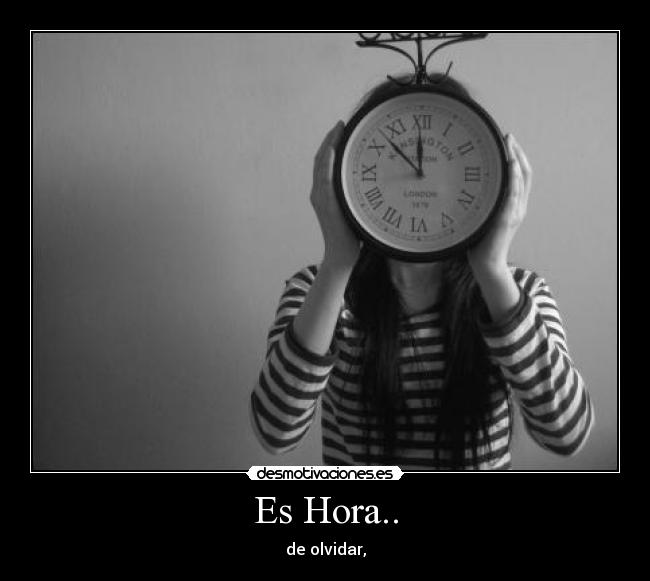 Es Hora.. - de olvidar,