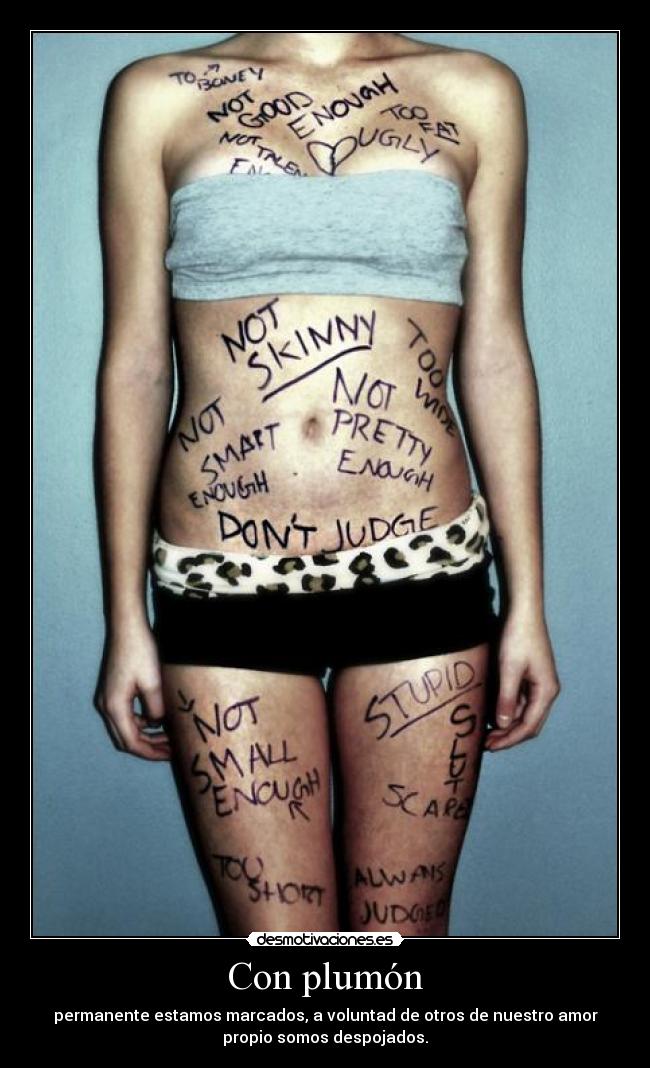 Con plumón - permanente estamos marcados, a voluntad de otros de nuestro amor
propio somos despojados.