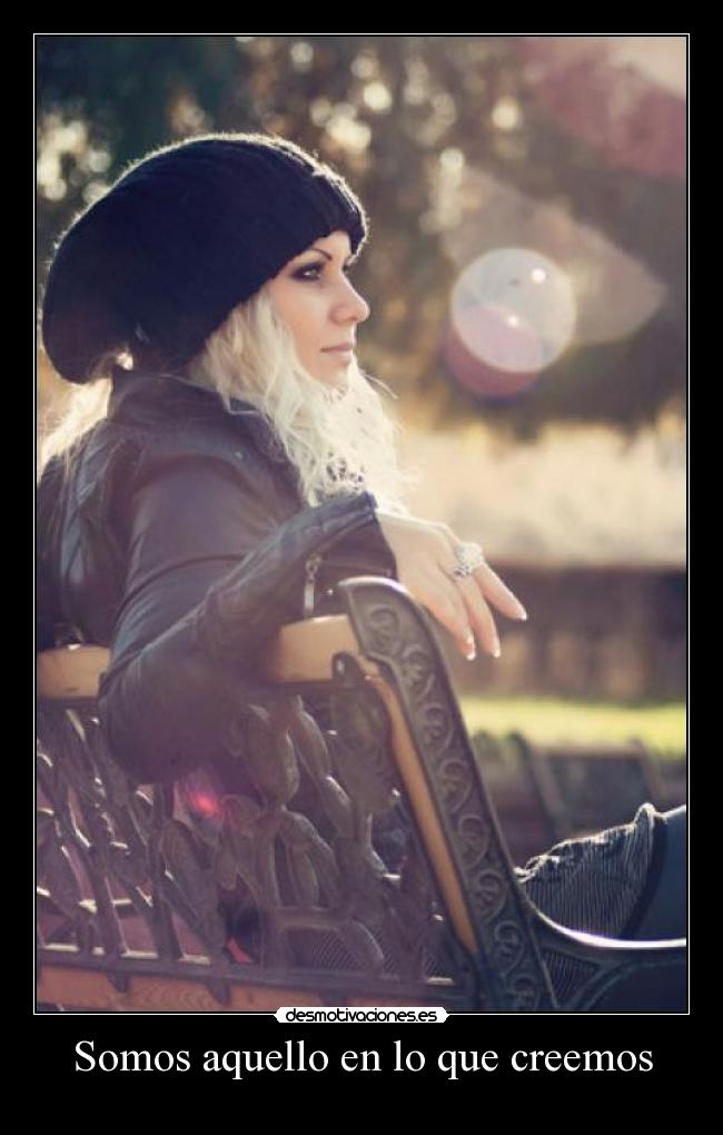 Somos aquello en lo que creemos -