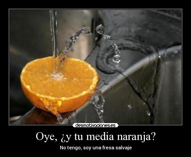 Oye, ¿y tu media naranja? - 