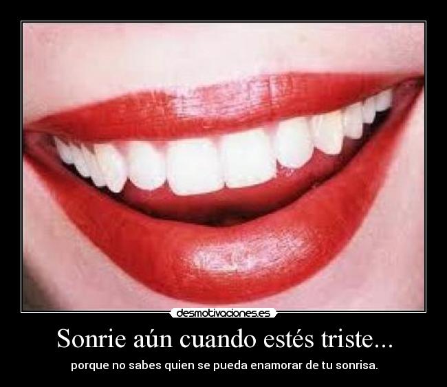 Sonrie aún cuando estés triste... -