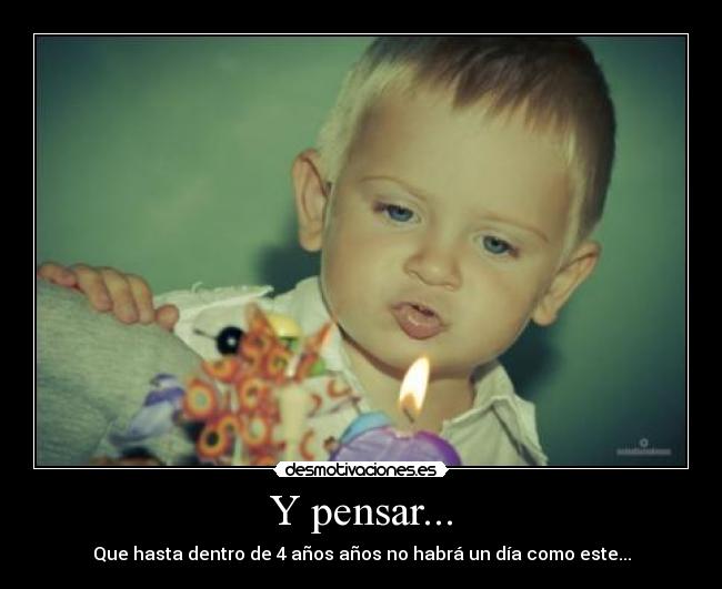 Y pensar... -
