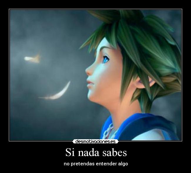 Si nada sabes - no pretendas entender algo