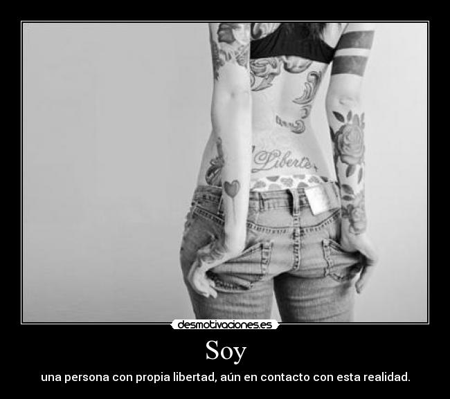 Soy - una persona con propia libertad, aún en contacto con esta realidad.