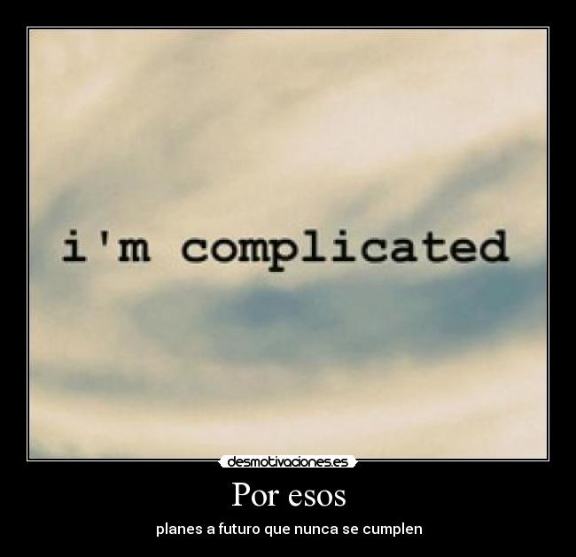 Por esos - planes a futuro que nunca se cumplen