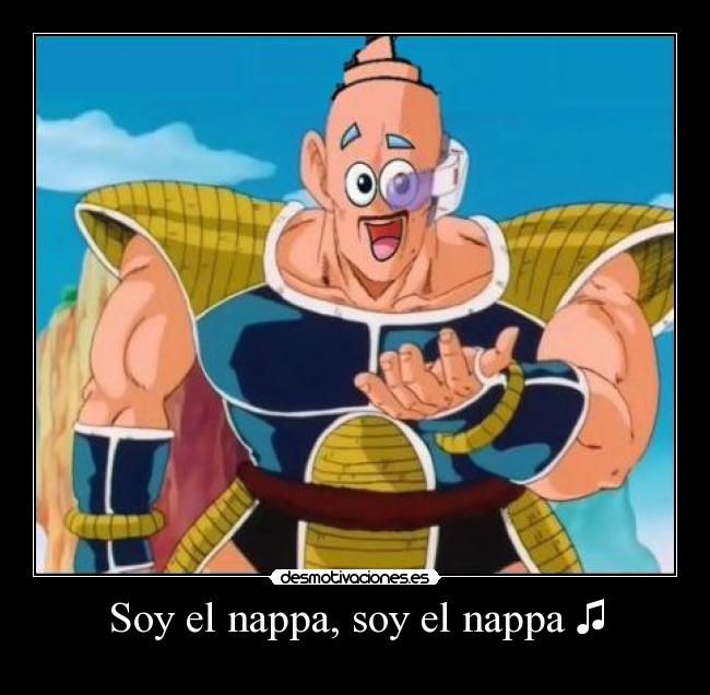 Soy el nappa, soy el nappa ♫ -