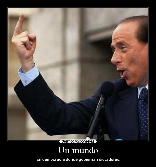 Un mundo - En democracia donde gobiernan dictadores.