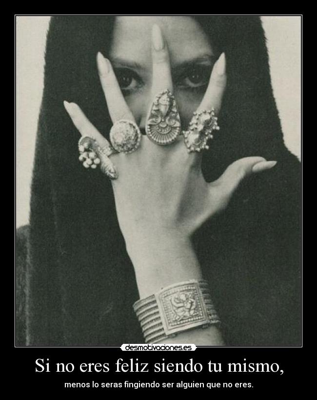 Si no eres feliz siendo tu mismo, - 