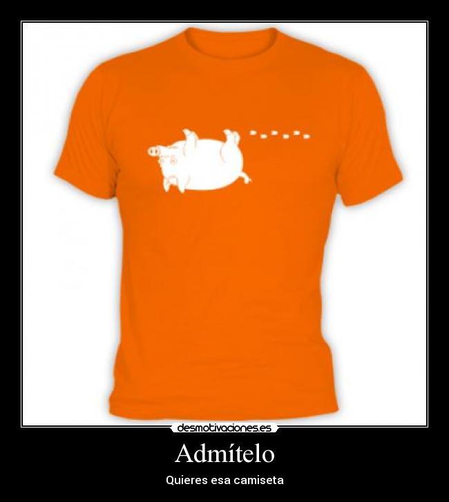 Admítelo - Quieres esa camiseta