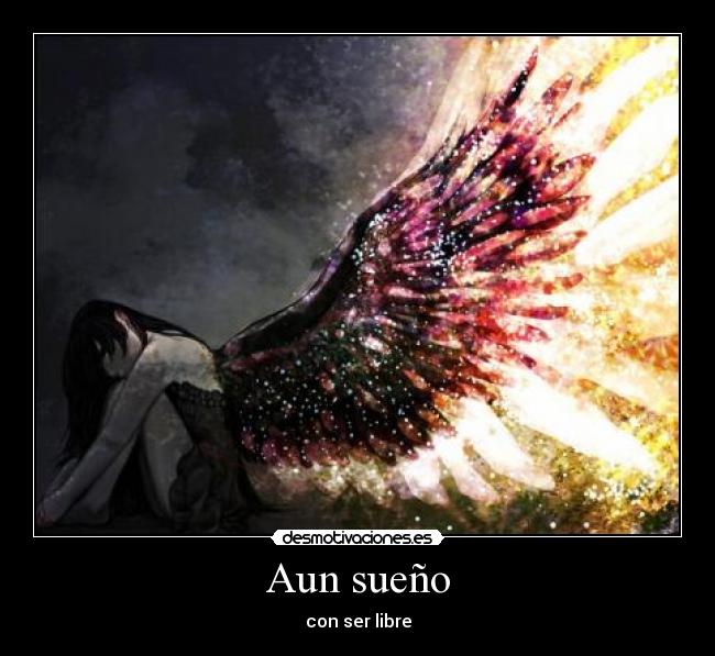 Aun sueño - con ser libre