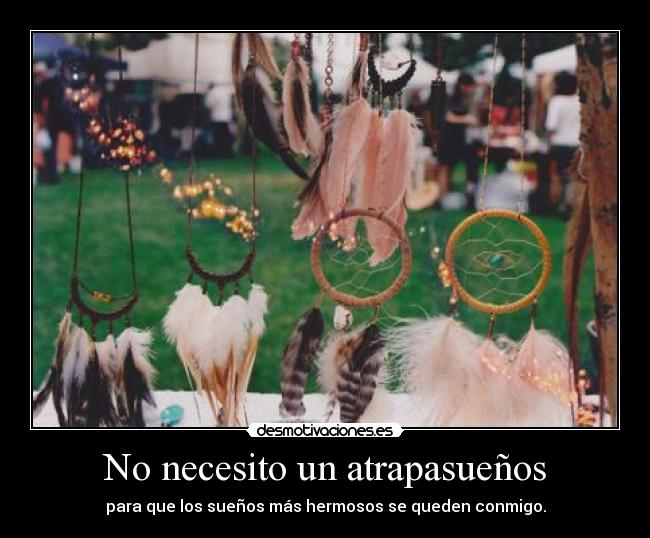 No necesito un atrapasueños - para que los sueños más hermosos se queden conmigo.