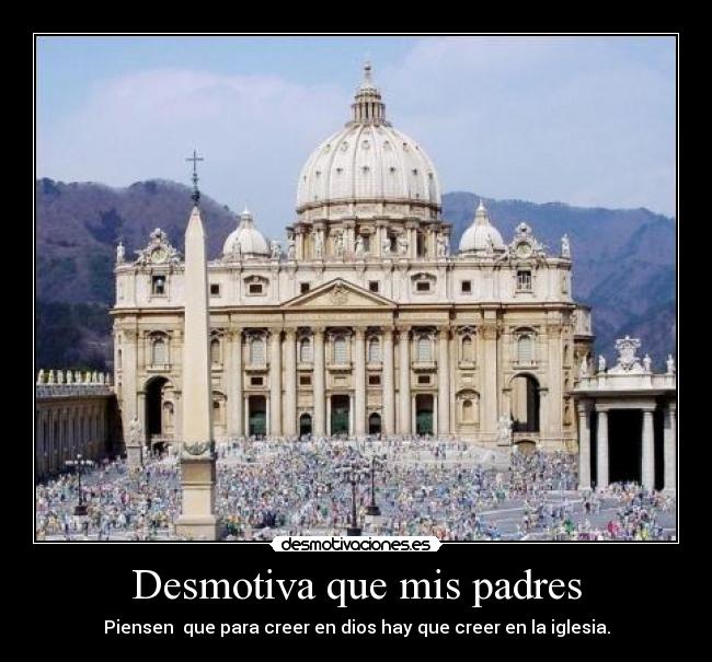 Desmotiva que mis padres -