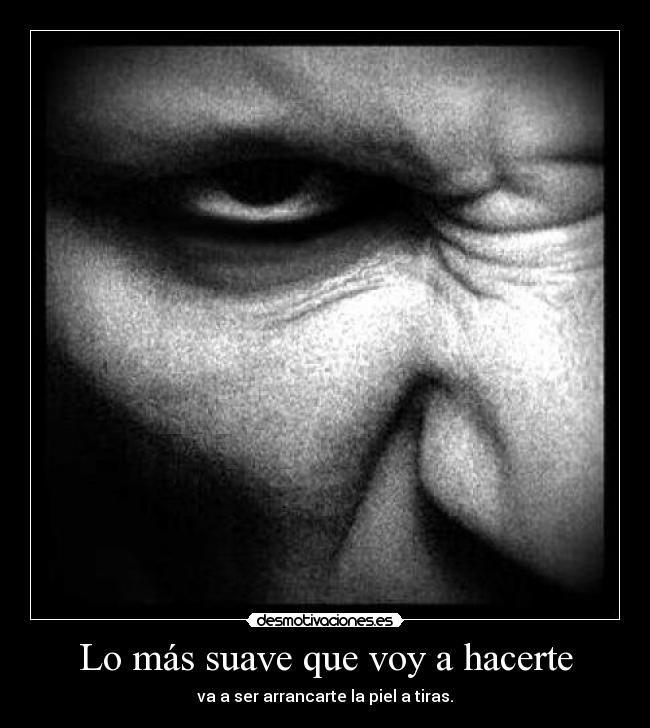 Lo más suave que voy a hacerte - 