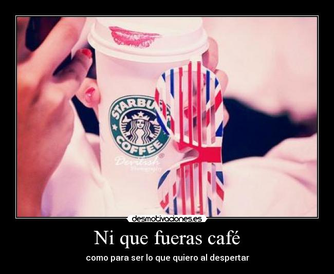 Ni que fueras café - 