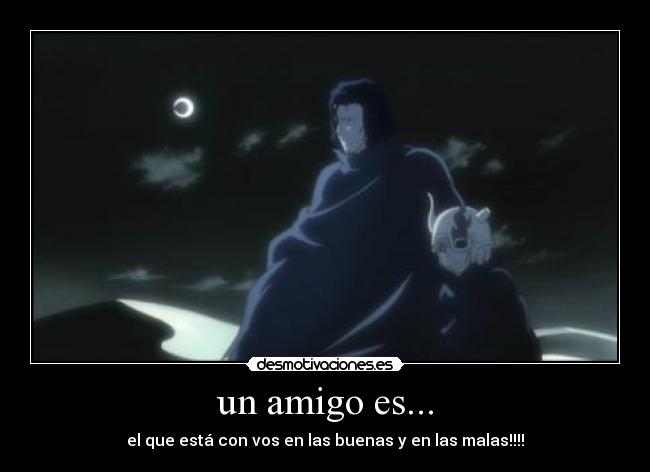 un amigo es... - el que está con vos en las buenas y en las malas!!!!