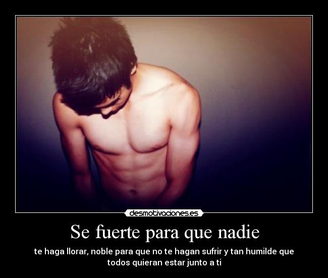 Se fuerte para que nadie -