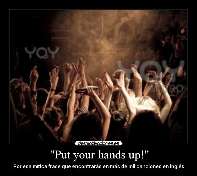 Put your hands up! -