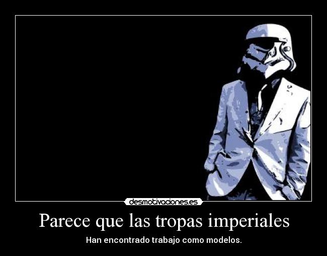 Parece que las tropas imperiales -