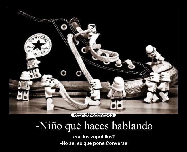 -Niño qué haces hablando -