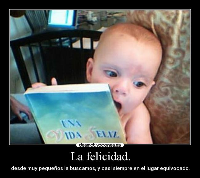 La felicidad. -
