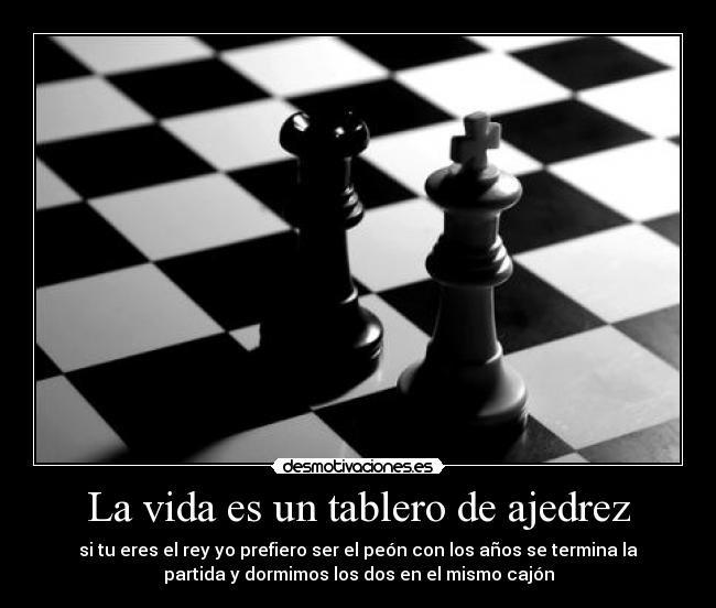 La vida es un tablero de ajedrez -