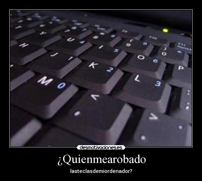 ¿Quienmearobado - lasteclasdemiordenador?
