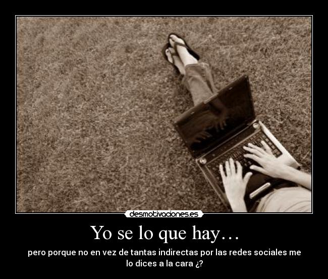 carteles que hay pero por que vez tantas indirectas las redes sociales dices cara desmotivaciones