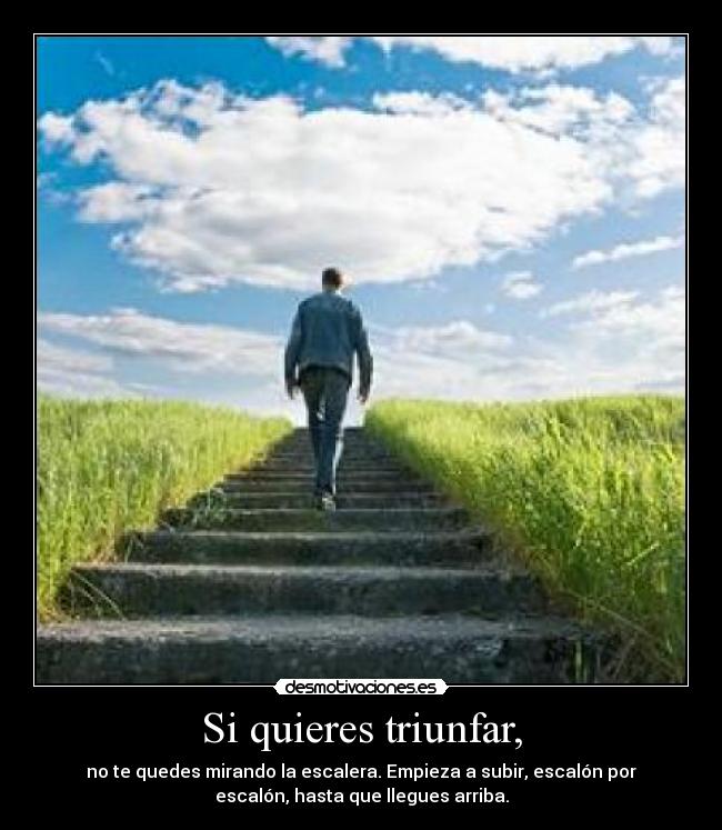 Si quieres triunfar, -