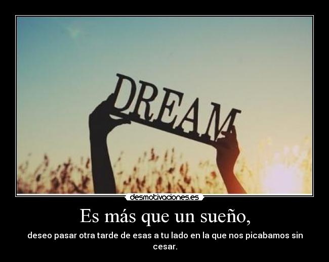 Es más que un sueño, -