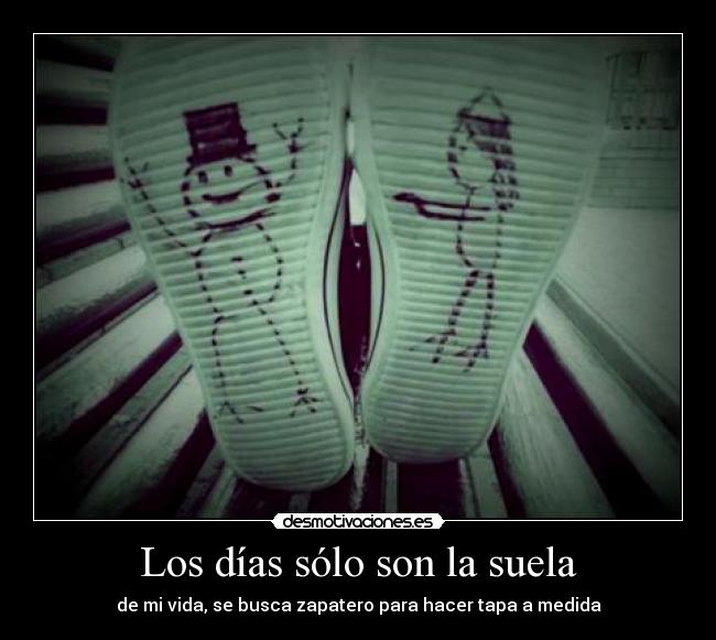 Los días sólo son la suela -