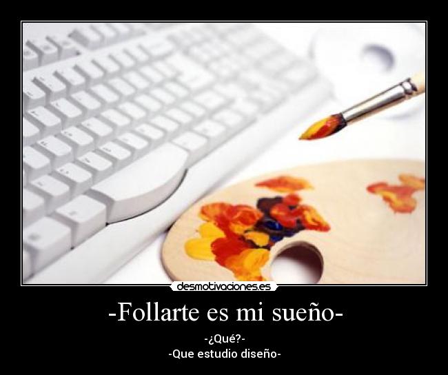 -Follarte es mi sueño- -