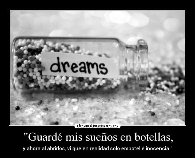 Guardé mis sueños en botellas, -