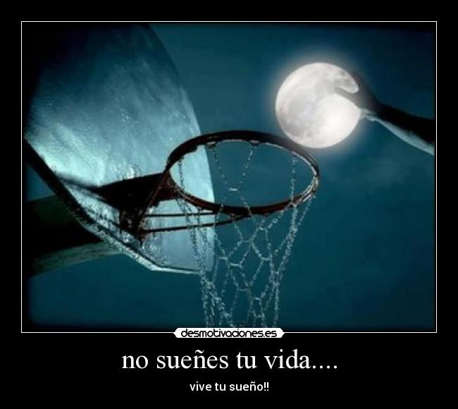 no sueñes tu vida.... - vive tu sueño!!