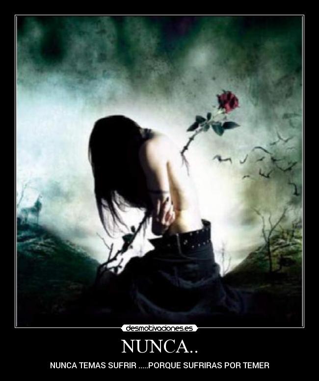 NUNCA.. - NUNCA TEMAS SUFRIR .....PORQUE SUFRIRAS POR TEMER