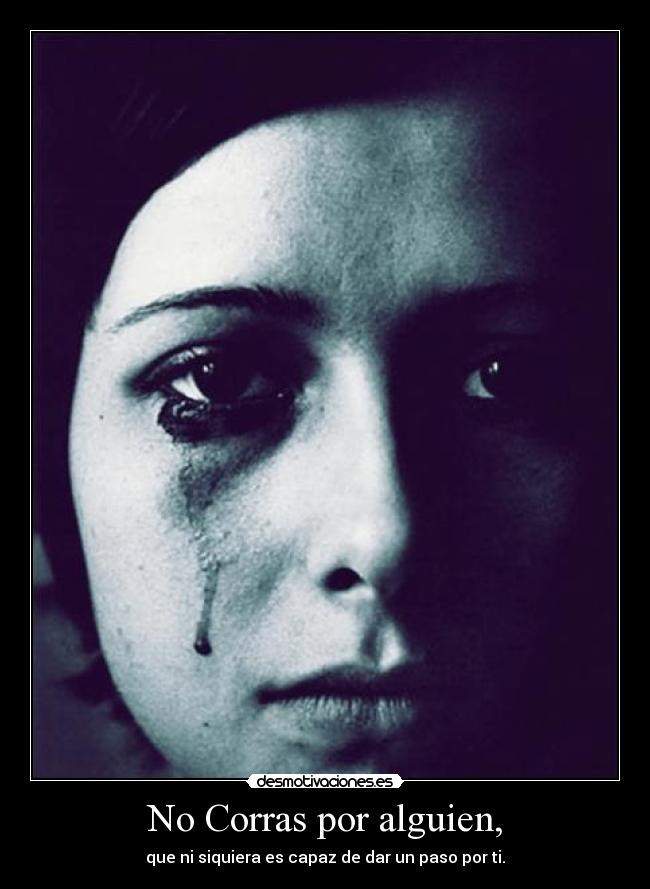 No Corras por alguien, -