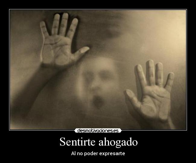 carteles sentir dolor angustia pena ahogado ahogar sufrir expresar poder deseas llorar desmotivaciones