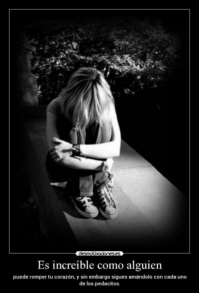 Es increíble como alguien -