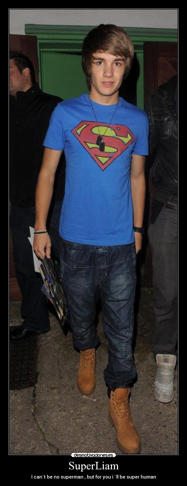 SuperLiam - I can´t be no superman , but for you i ´ll be super human