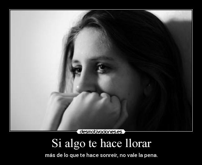 Si algo te hace llorar -