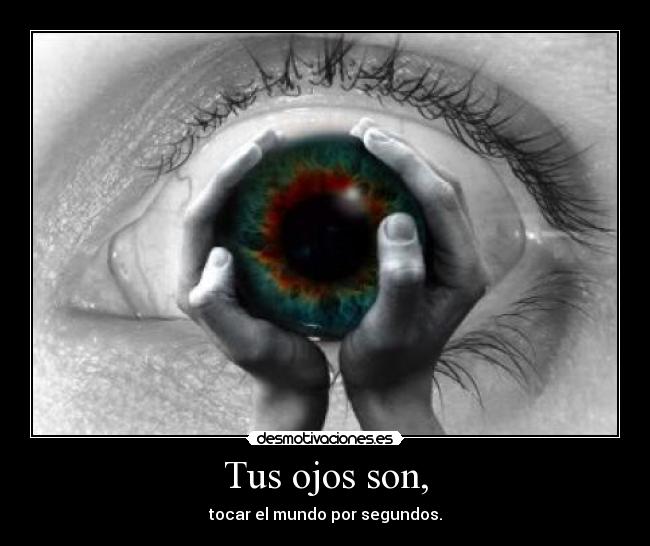 Tus ojos son, -