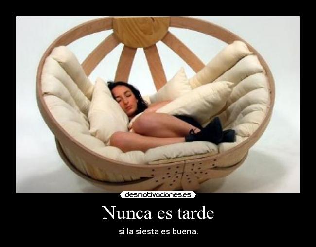 Nunca es tarde - si la siesta es buena.