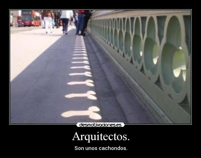 Arquitectos. - Son unos cachondos.