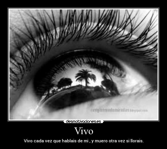 Vivo - Vivo cada vez que hablais de mi , y muero otra vez si llorais.