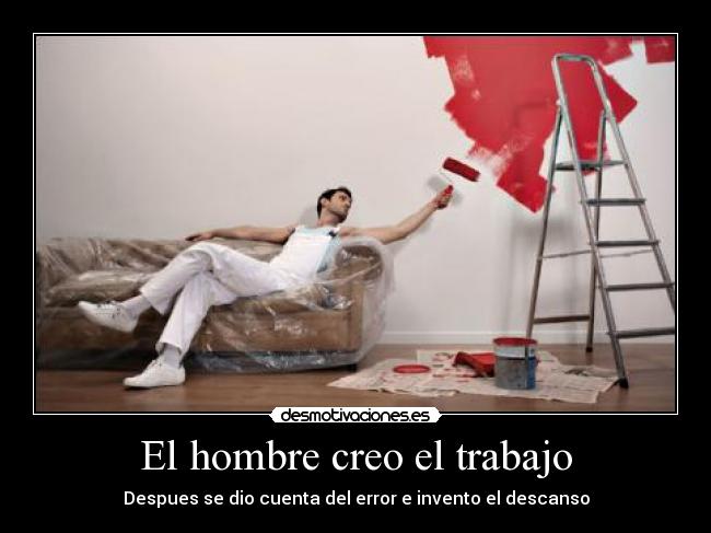 El hombre creo el trabajo -