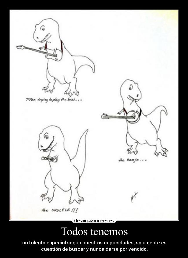 Todos tenemos - un talento especial según nuestras capacidades, solamente es
cuestión de buscar y nunca darse por vencido.