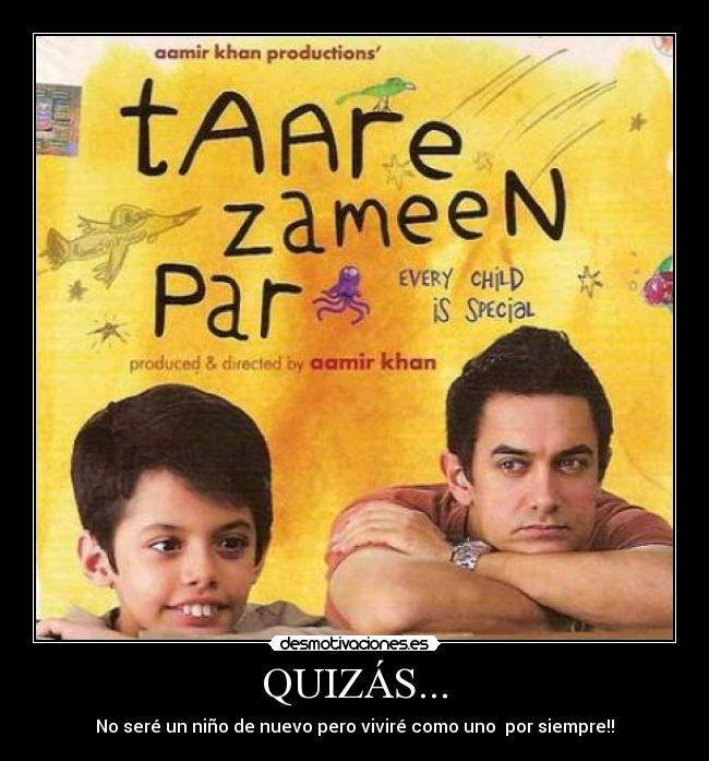 QUIZÁS... - No seré un niño de nuevo pero viviré como uno por siempre!!