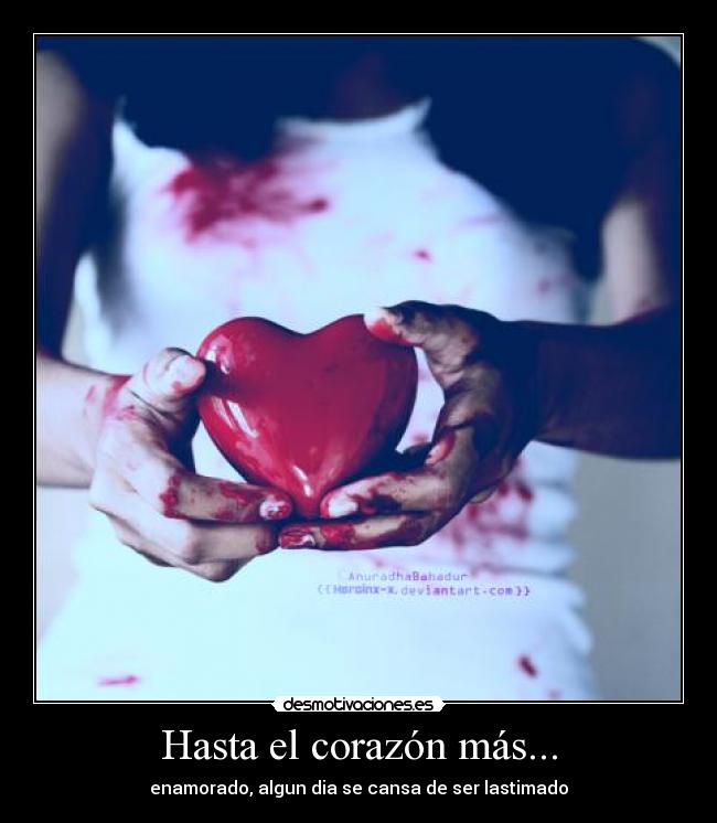 Hasta el corazón más... - enamorado, algun dia se cansa de ser lastimado