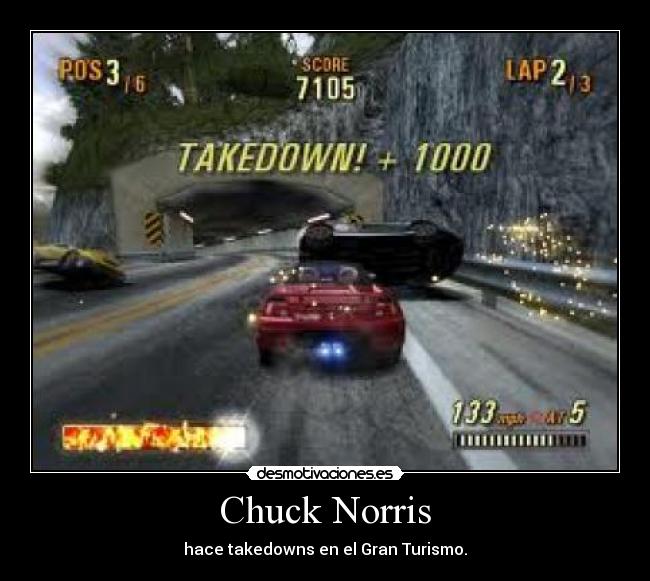 Chuck Norris - hace takedowns en el Gran Turismo.